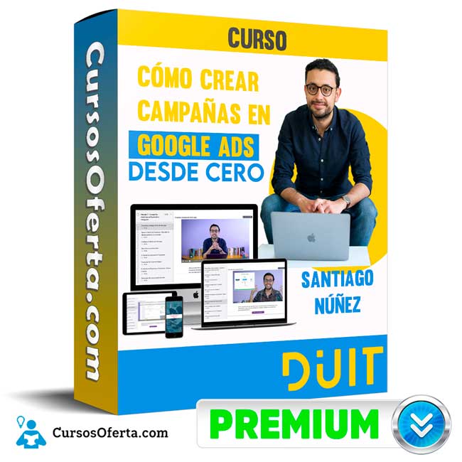 Curso Cómo crear campañas en Google Ads desde cero - Santiago Núñez 1 Curso Cómo crear campañas en Google Ads desde cero - Santiago Núñez
