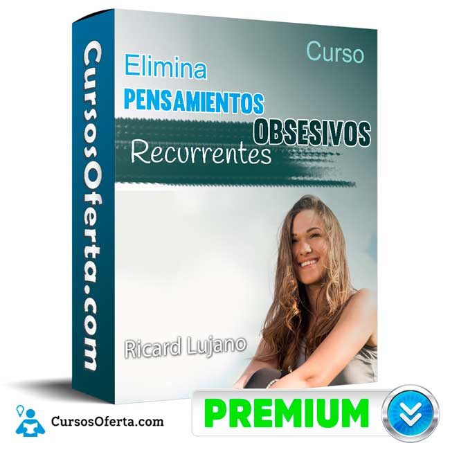Curso Elimina Pensamientos Obsesivos Recurrentes - Ricard Lujano 1 Curso Elimina Pensamientos Obsesivos Recurrentes - Ricard Lujano