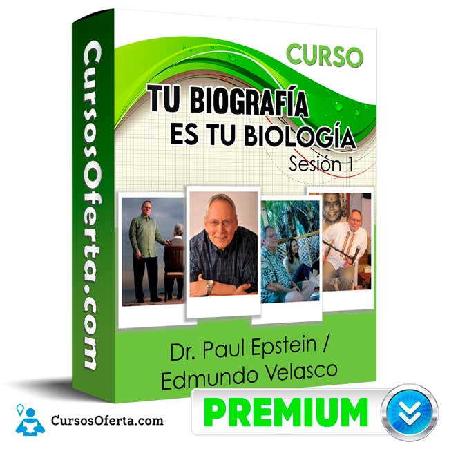 Curso Tu Biografía es tu Biología Sesión 1 - Dr. Paul Epstein, Edmundo Velasco 1 Curso Tu Biografía es tu Biología Sesión 1 - Dr. Paul Epstein, Edmundo Velasco