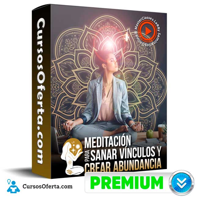 Meditación para sanar vínculos y crear abundancia - Masterclasses.la 1 Meditación para sanar vínculos y crear abundancia - Masterclasses.la