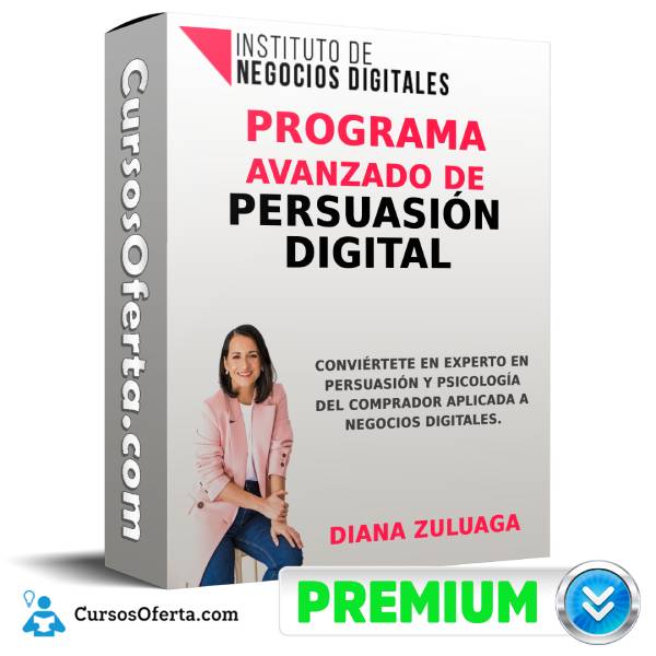 Programa Avanzado de Persuasión Digital - Diana Zuluaga 1 Programa Avanzado de Persuasión Digital - Diana Zuluaga