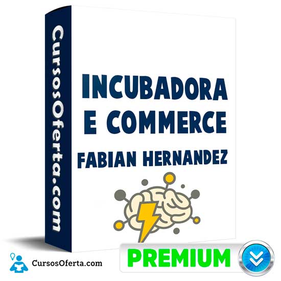 Incubadora E-Commerce de Fabian Hernandez 1 Incubadora E-Commerce de Fabian Hernandez