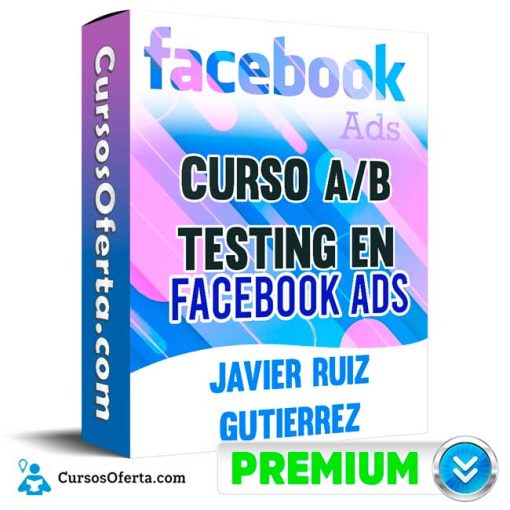 Curso A/B Testing en Facebook Ads – Javier Ruiz Gutierrez 12 curso a b testing en facebook ads javier ruiz gutierrez 652ddc67965d7
