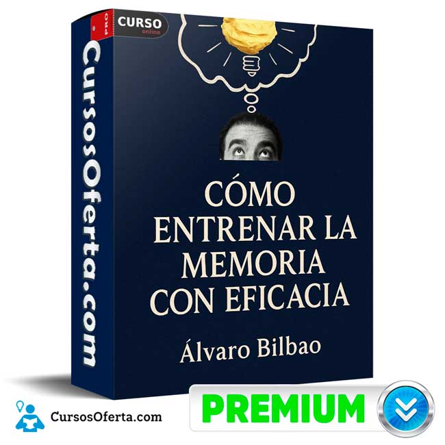 Cómo Entrenar la Memoria con Eficacia de Álvaro Bilbao 1 Cómo Entrenar la Memoria con Eficacia de Álvaro Bilbao
