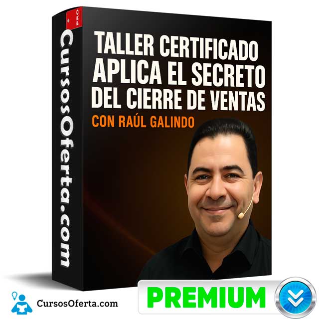 Taller Certificado Aplica el Secreto del Cierre de Ventas de Raul Galindo 1 Taller Certificado Aplica el Secreto del Cierre de Ventas de Raul Galindo