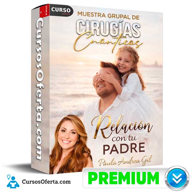 Muestra Grupal de Cirugías Cuánticas Relación con tu Padre de Paula Andrea Gil 1 Muestra Grupal de Cirugías Cuánticas Relación con tu Padre de Paula Andrea Gil