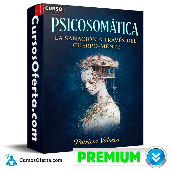Psicosomática La sanación a través del cuerpo-mente de Patricia Valseca 1 Psicosomática La sanación a través del cuerpo-mente de Patricia Valseca